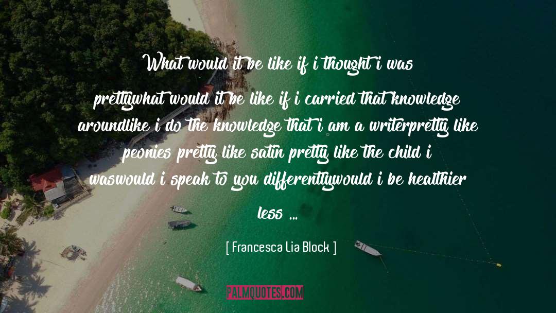 Francesca Lia Block Quotes: What would it be like