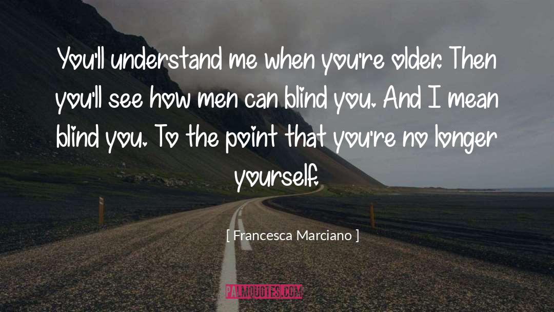 Francesca Marciano Quotes: You'll understand me when you're