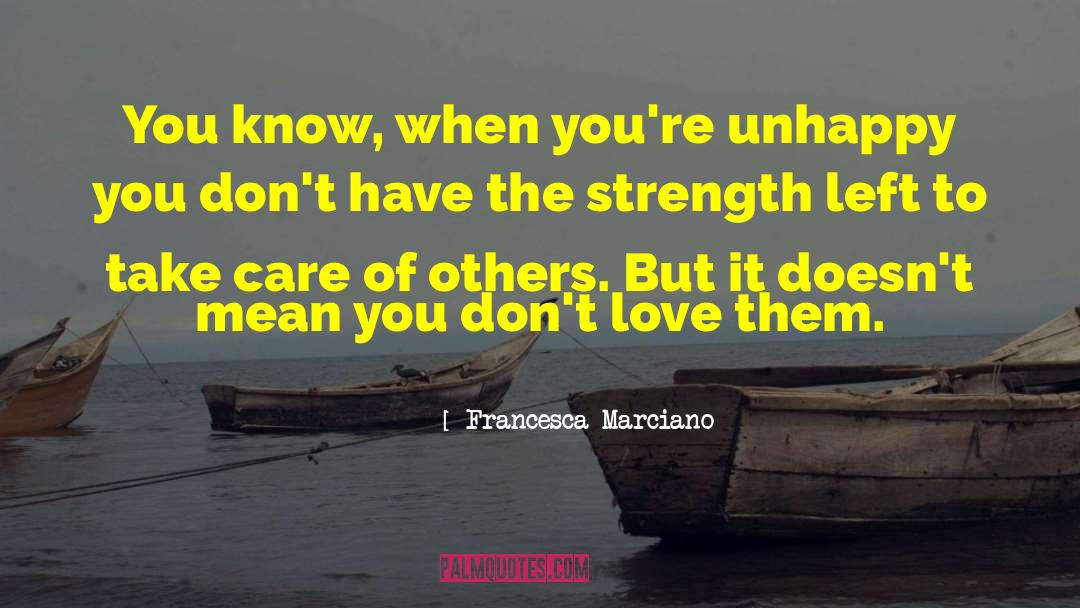 Francesca Marciano Quotes: You know, when you're unhappy