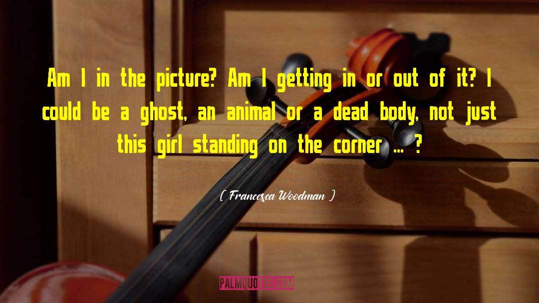 Francesca Woodman Quotes: Am I in the picture?