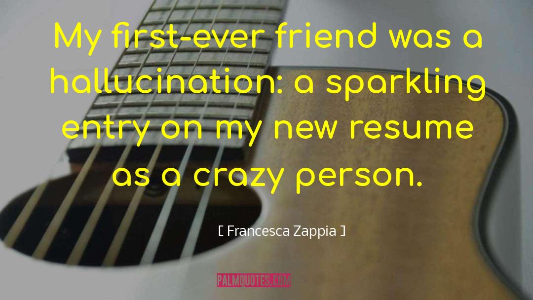 Francesca Zappia Quotes: My first-ever friend was a