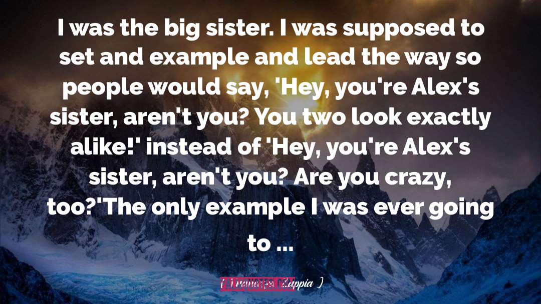 Francesca Zappia Quotes: I was the big sister.