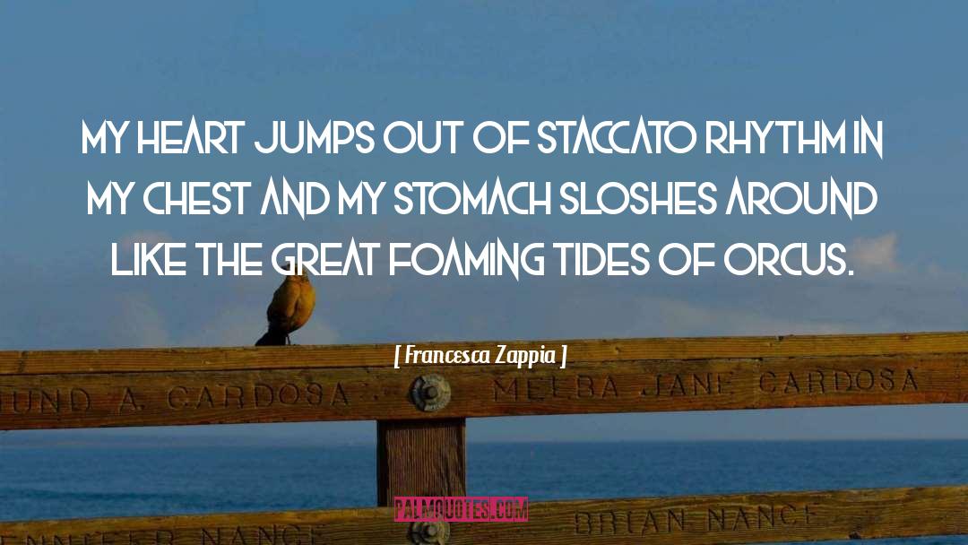 Francesca Zappia Quotes: My heart jumps out of