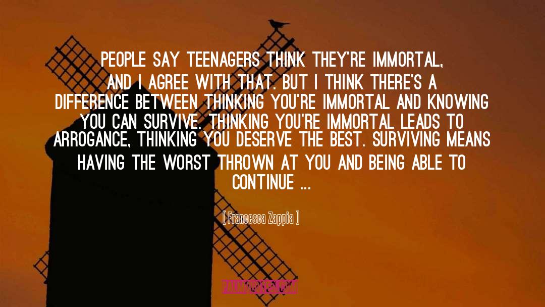 Francesca Zappia Quotes: People say teenagers think they're