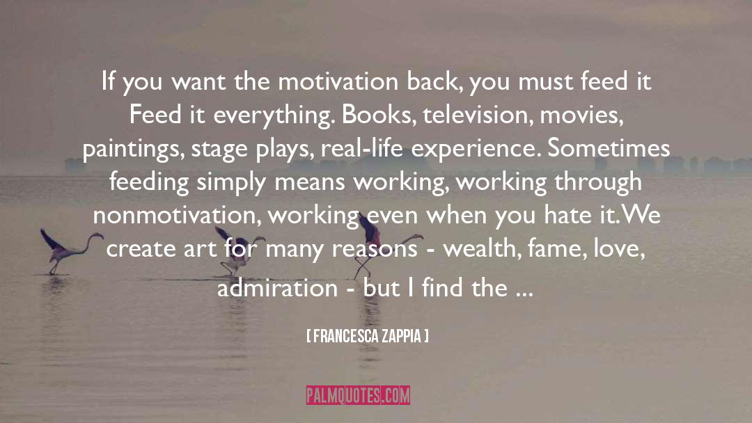 Francesca Zappia Quotes: If you want the motivation