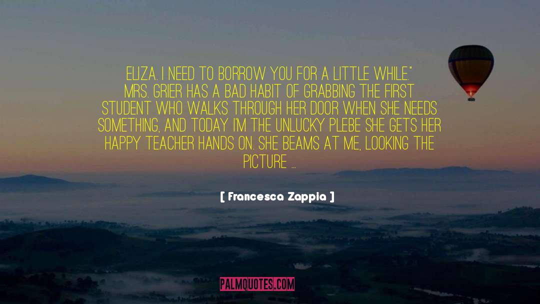 Francesca Zappia Quotes: Eliza. I need to borrow