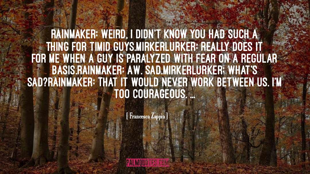 Francesca Zappia Quotes: rainmaker: Weird, I didn't know