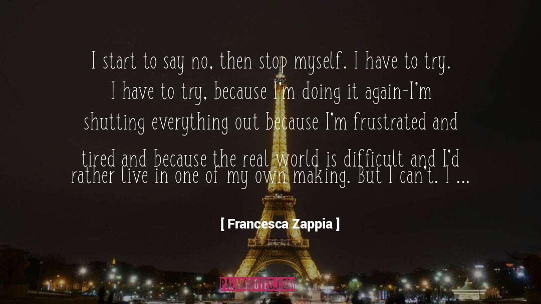 Francesca Zappia Quotes: I start to say no,