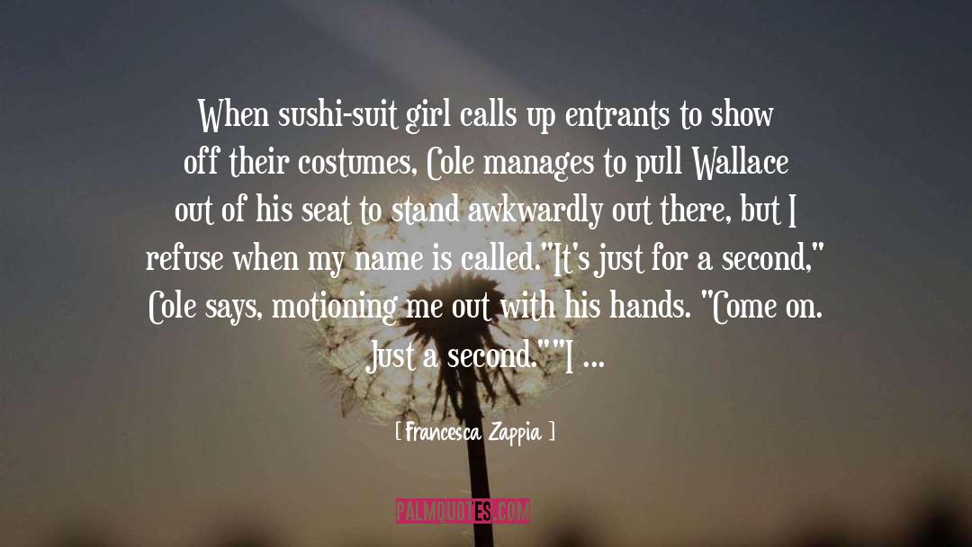 Francesca Zappia Quotes: When sushi-suit girl calls up