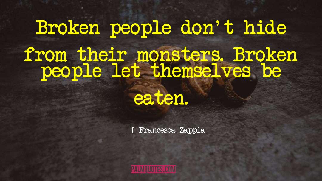 Francesca Zappia Quotes: Broken people don't hide from