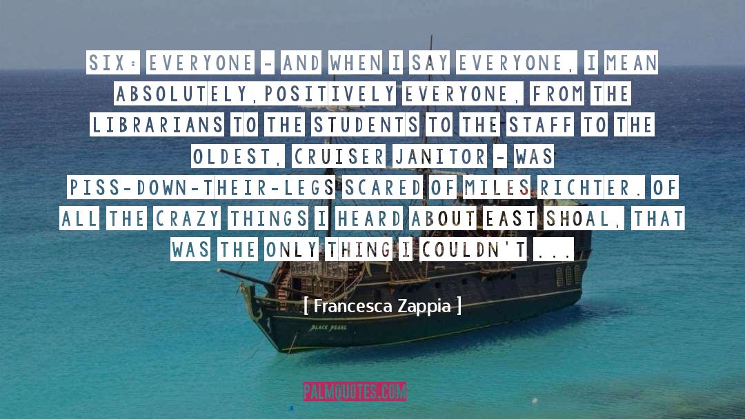 Francesca Zappia Quotes: Six: everyone - and when