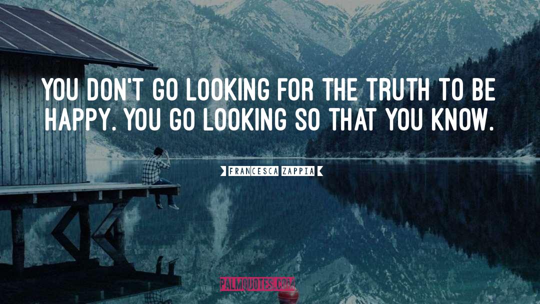 Francesca Zappia Quotes: You don't go looking for