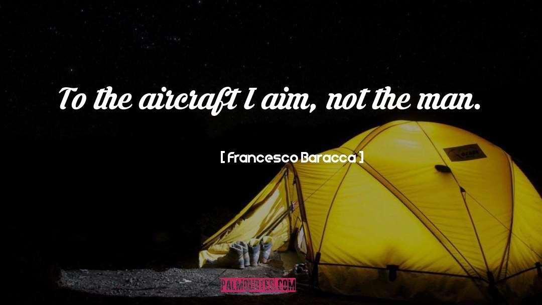 Francesco Baracca Quotes: To the aircraft I aim,