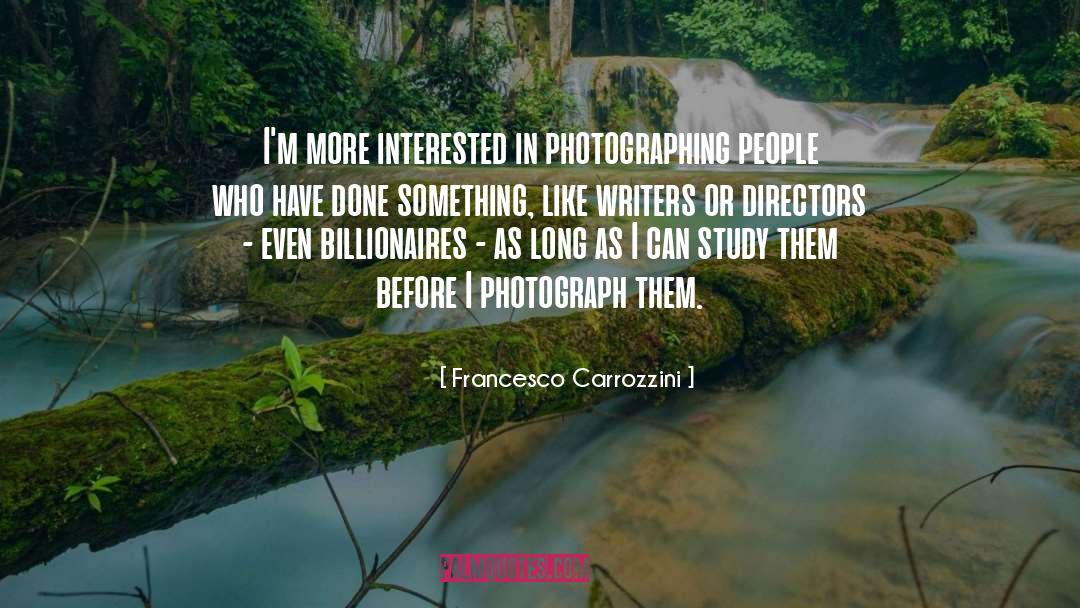 Francesco Carrozzini Quotes: I'm more interested in photographing