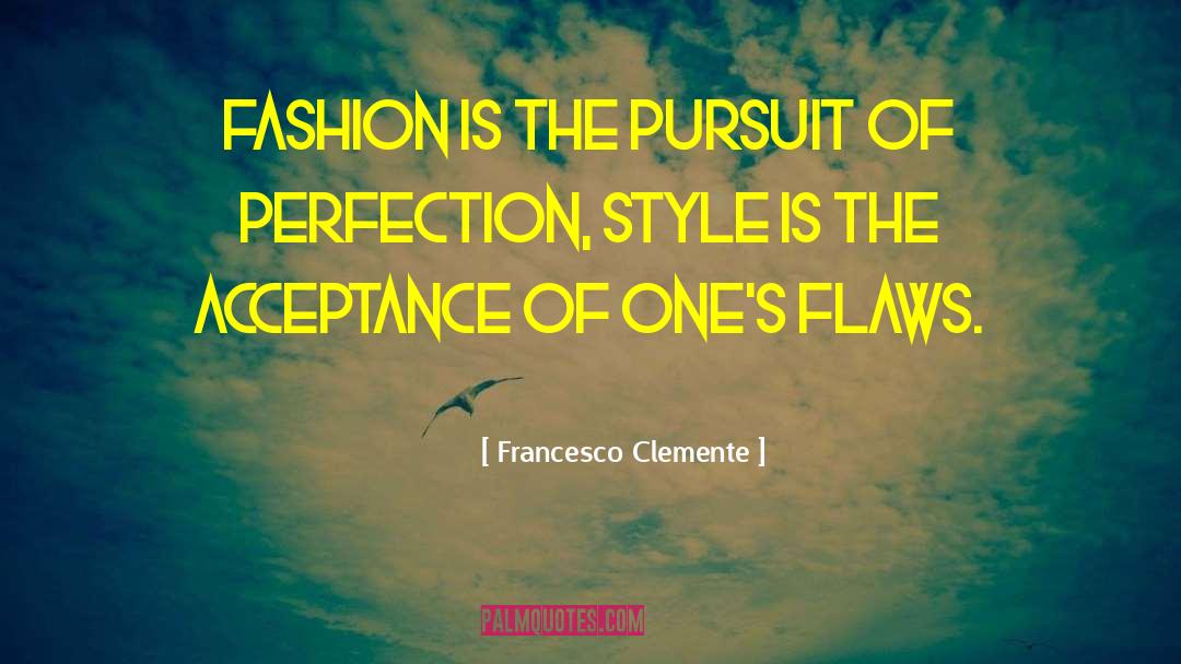 Francesco Clemente Quotes: Fashion is the pursuit of