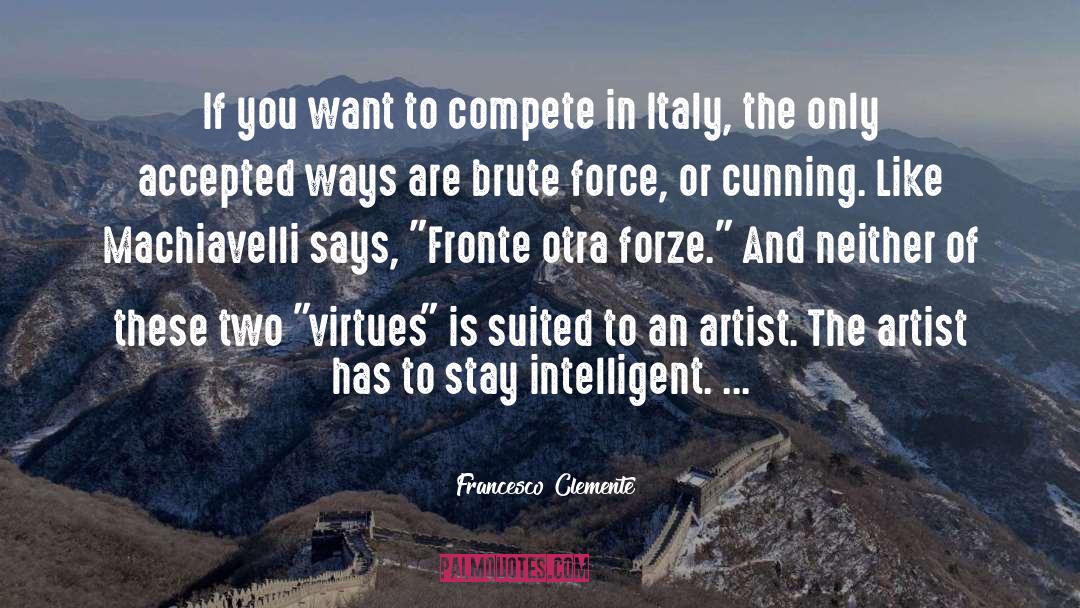 Francesco Clemente Quotes: If you want to compete