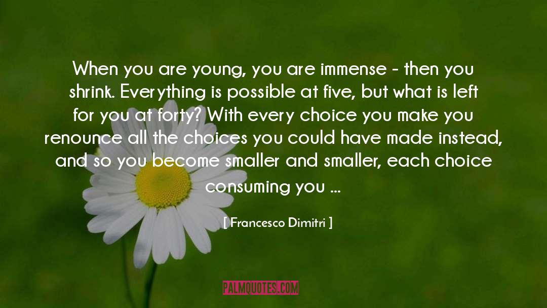 Francesco Dimitri Quotes: When you are young, you