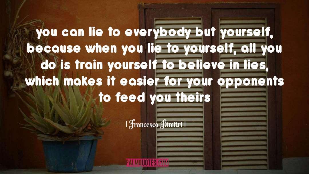 Francesco Dimitri Quotes: you can lie to everybody