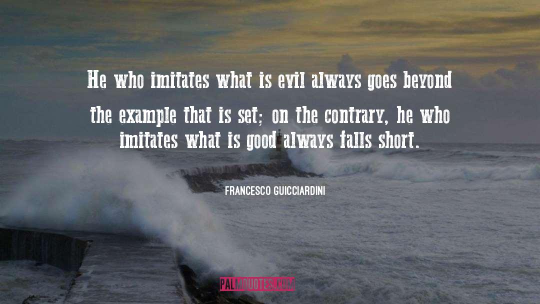 Francesco Guicciardini Quotes: He who imitates what is