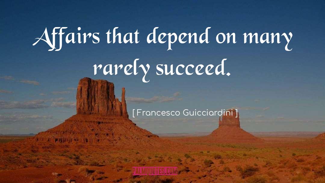 Francesco Guicciardini Quotes: Affairs that depend on many