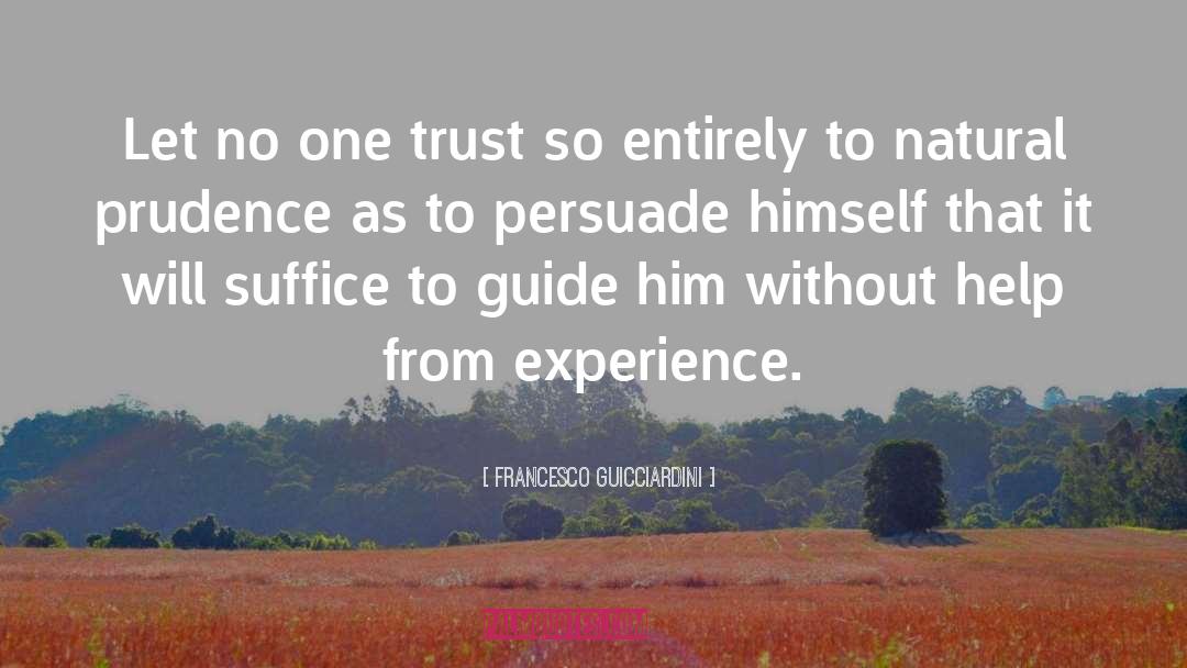 Francesco Guicciardini Quotes: Let no one trust so