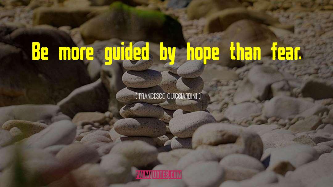 Francesco Guicciardini Quotes: Be more guided by hope