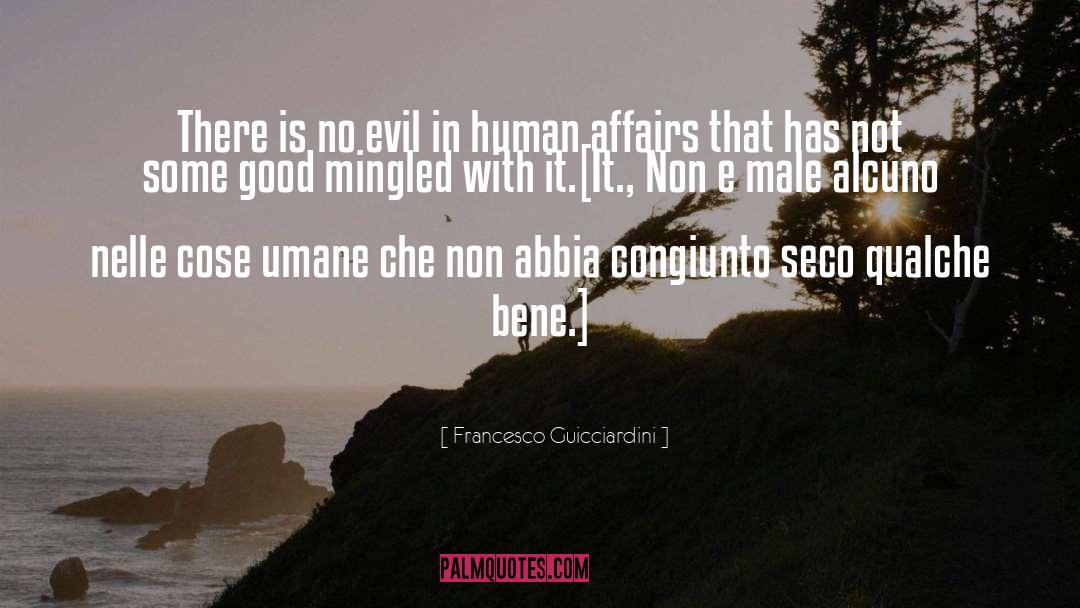 Francesco Guicciardini Quotes: There is no evil in