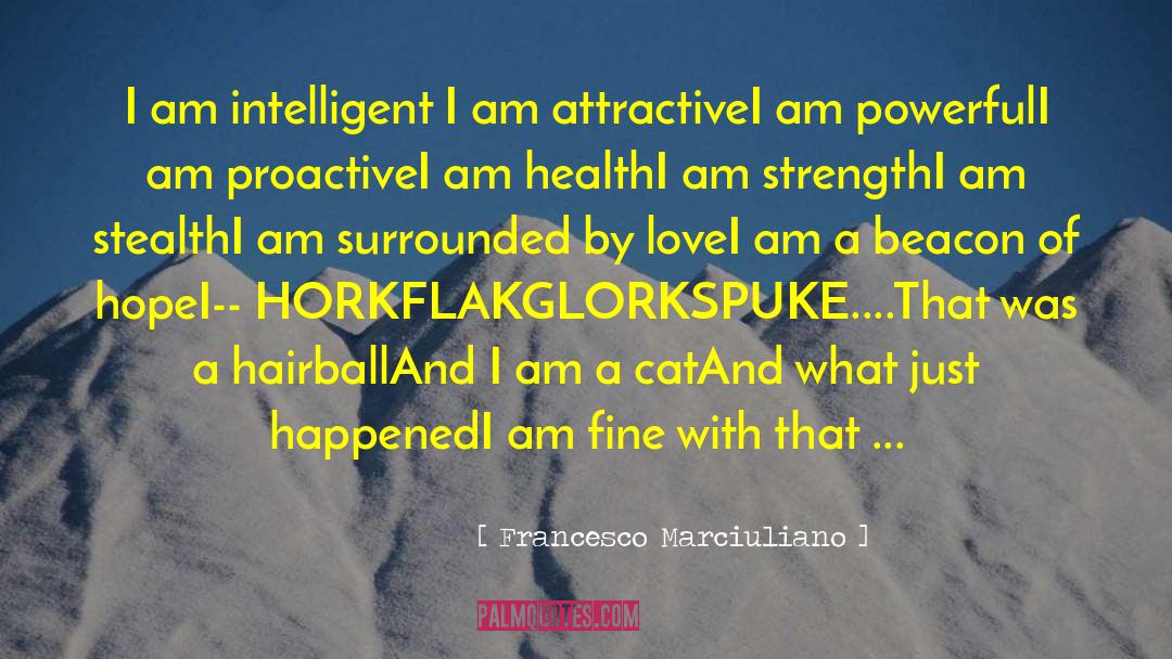 Francesco Marciuliano Quotes: I am intelligent <br />I