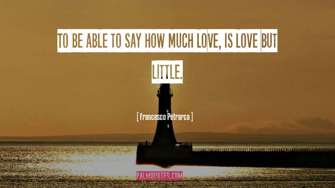 Francesco Petrarca Quotes: To be able to say