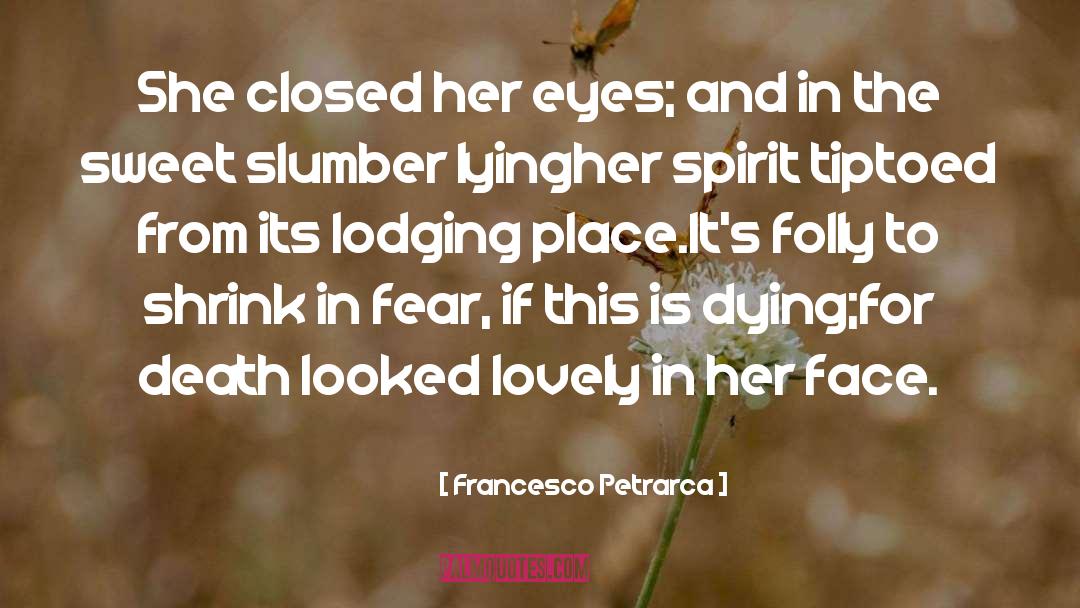 Francesco Petrarca Quotes: She closed her eyes; and