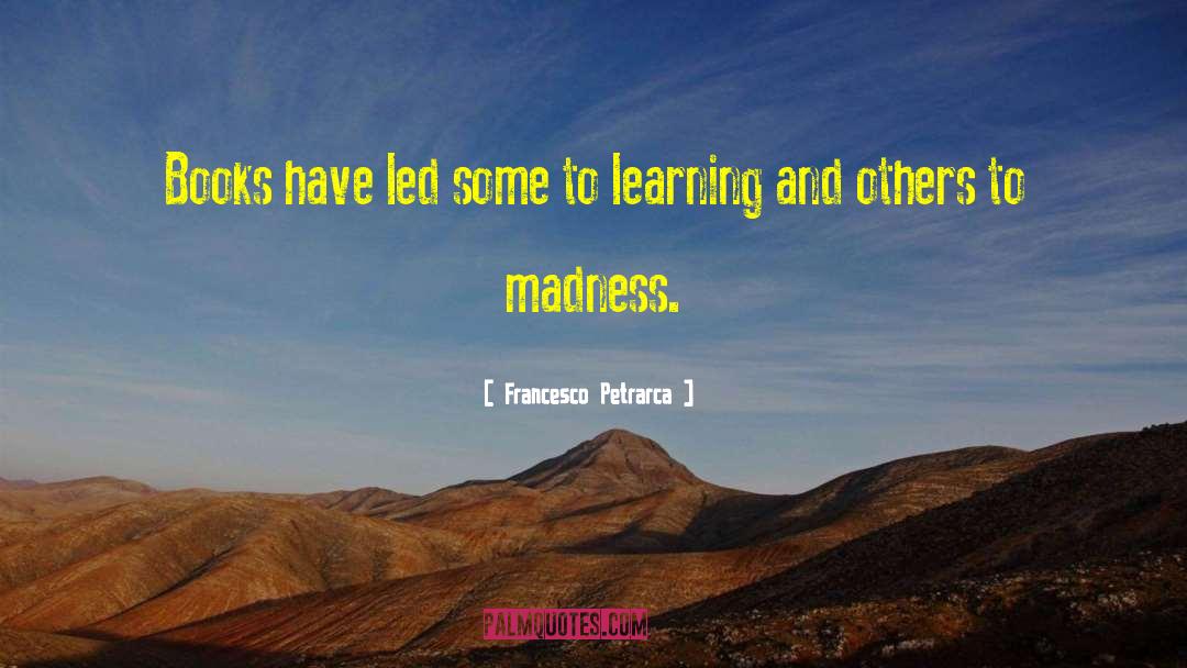 Francesco Petrarca Quotes: Books have led some to
