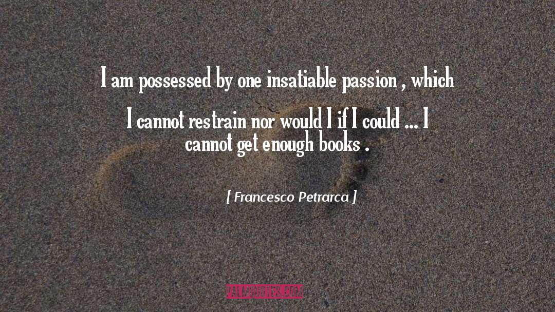 Francesco Petrarca Quotes: I am possessed by one
