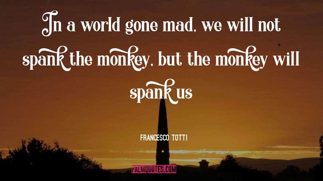 Francesco Totti Quotes: In a world gone mad,