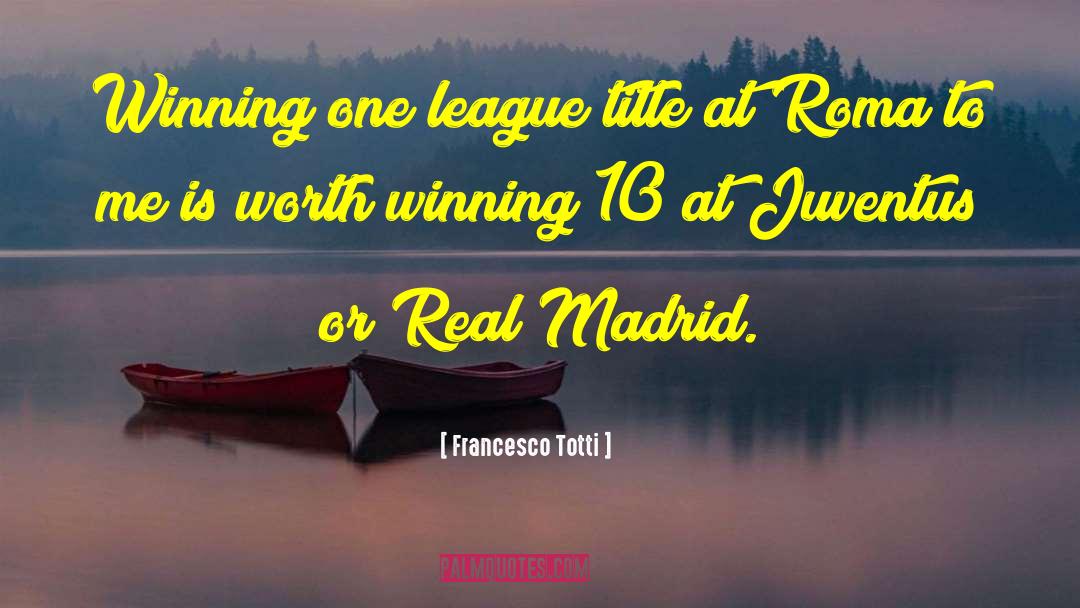 Francesco Totti Quotes: Winning one league title at