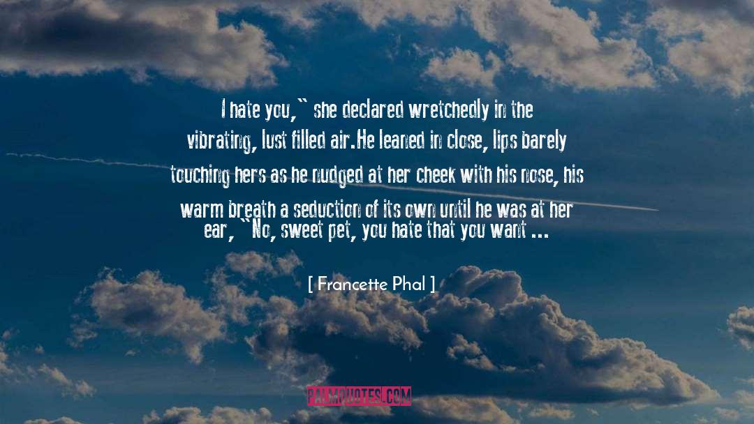 Francette Phal Quotes: I hate you,