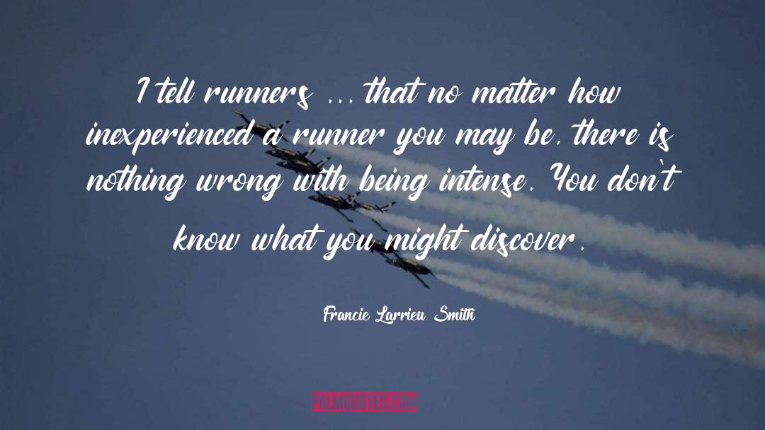Francie Larrieu Smith Quotes: I tell runners ... that