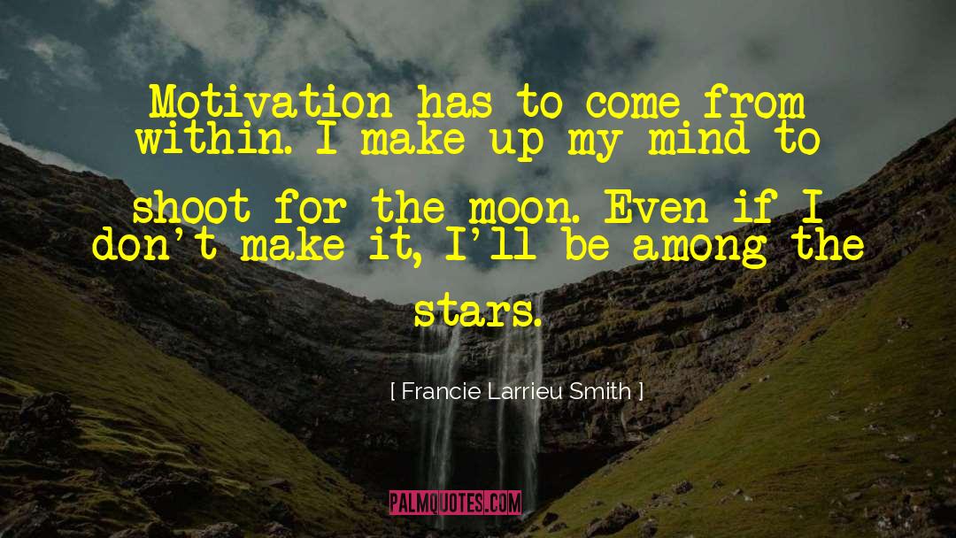 Francie Larrieu Smith Quotes: Motivation has to come from