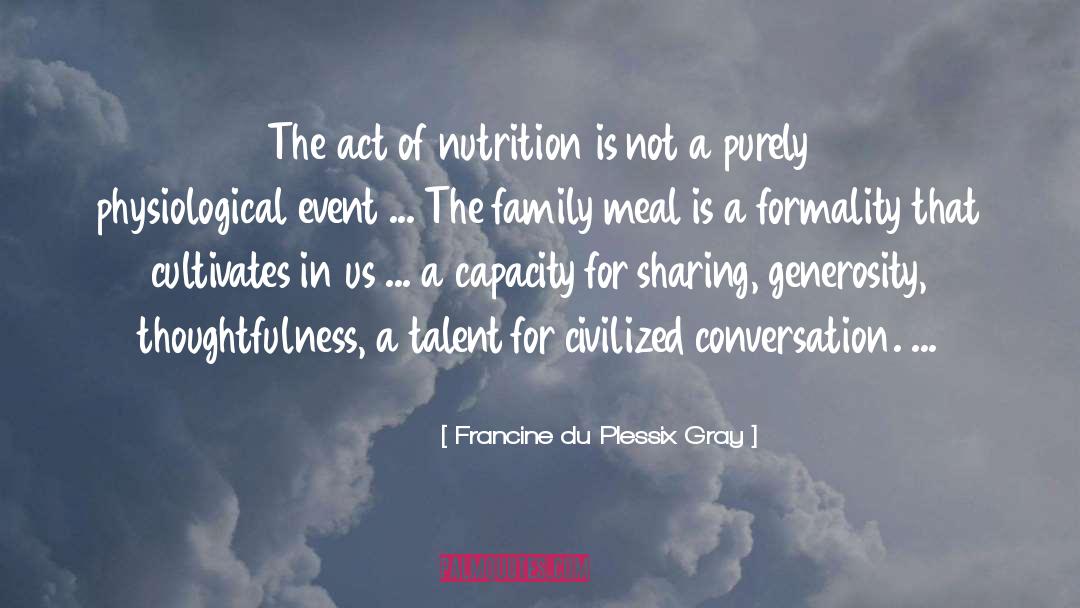 Francine Du Plessix Gray Quotes: The act of nutrition is