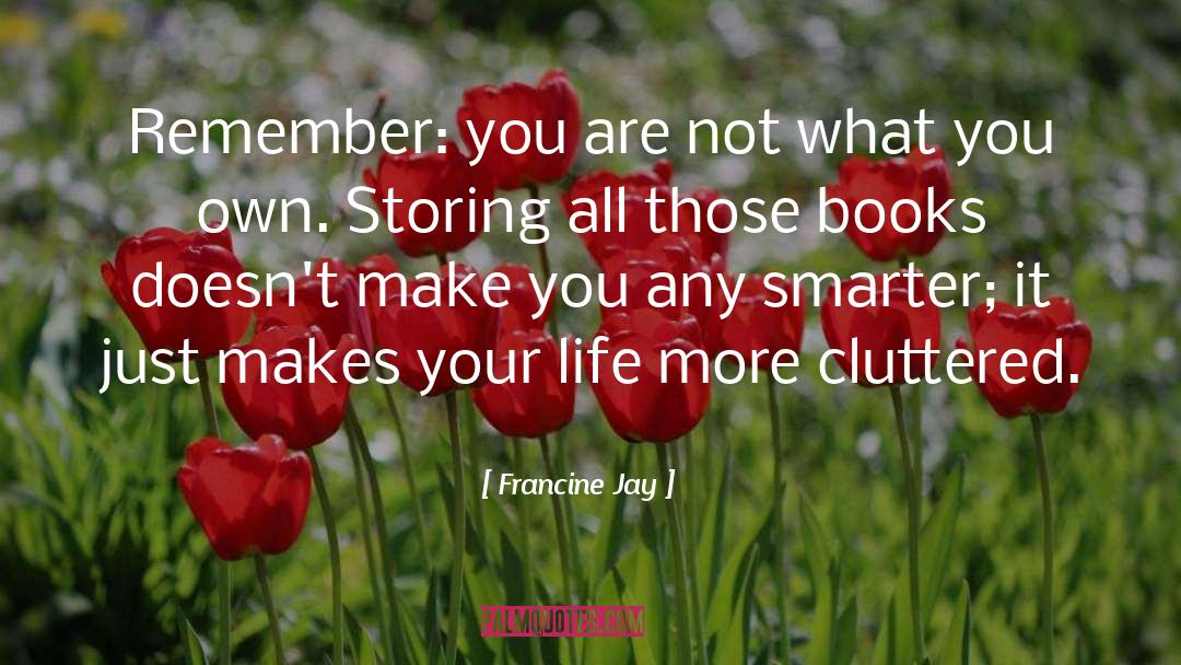 Francine Jay Quotes: Remember: you are not what