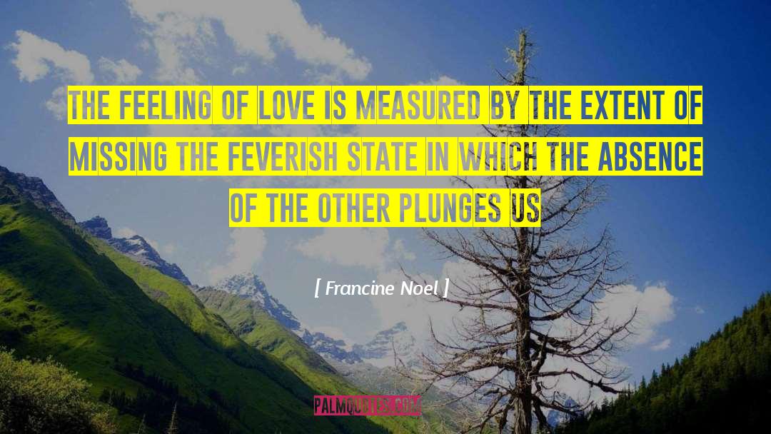 Francine Noel Quotes: The feeling of love is