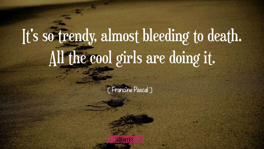 Francine Pascal Quotes: It's so trendy, almost bleeding
