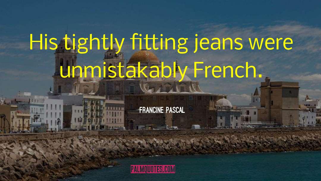Francine Pascal Quotes: His tightly fitting jeans were