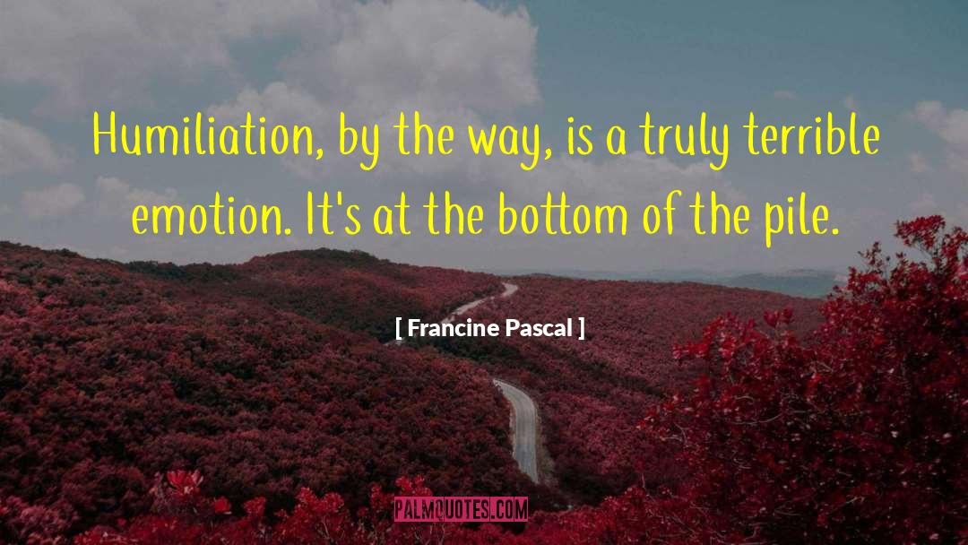 Francine Pascal Quotes: Humiliation, by the way, is