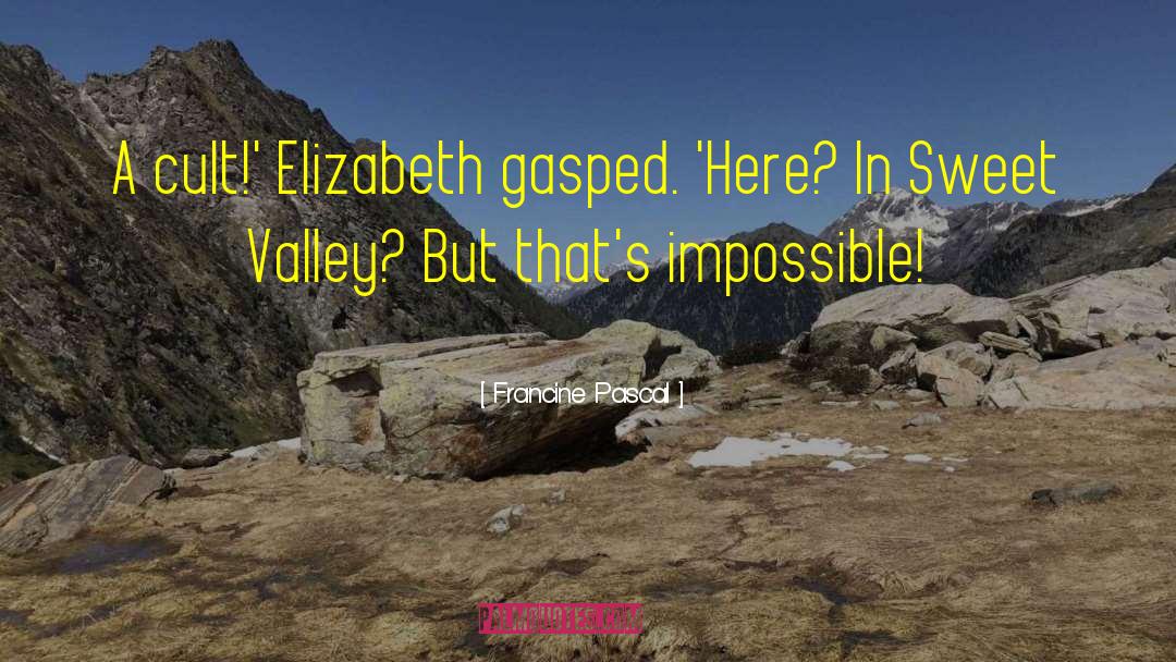 Francine Pascal Quotes: A cult!' Elizabeth gasped. 'Here?