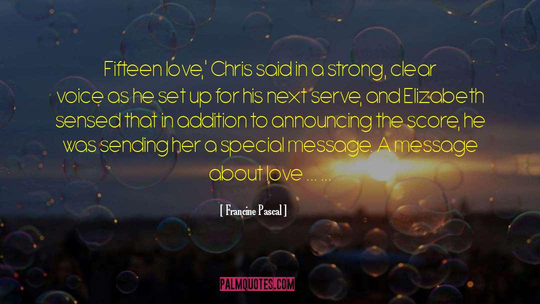 Francine Pascal Quotes: Fifteen love,' Chris said in