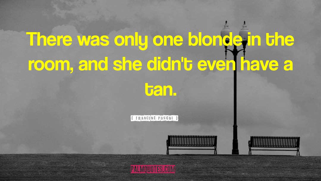 Francine Pascal Quotes: There was only one blonde