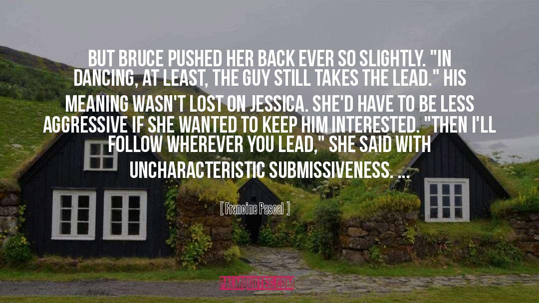 Francine Pascal Quotes: But Bruce pushed her back