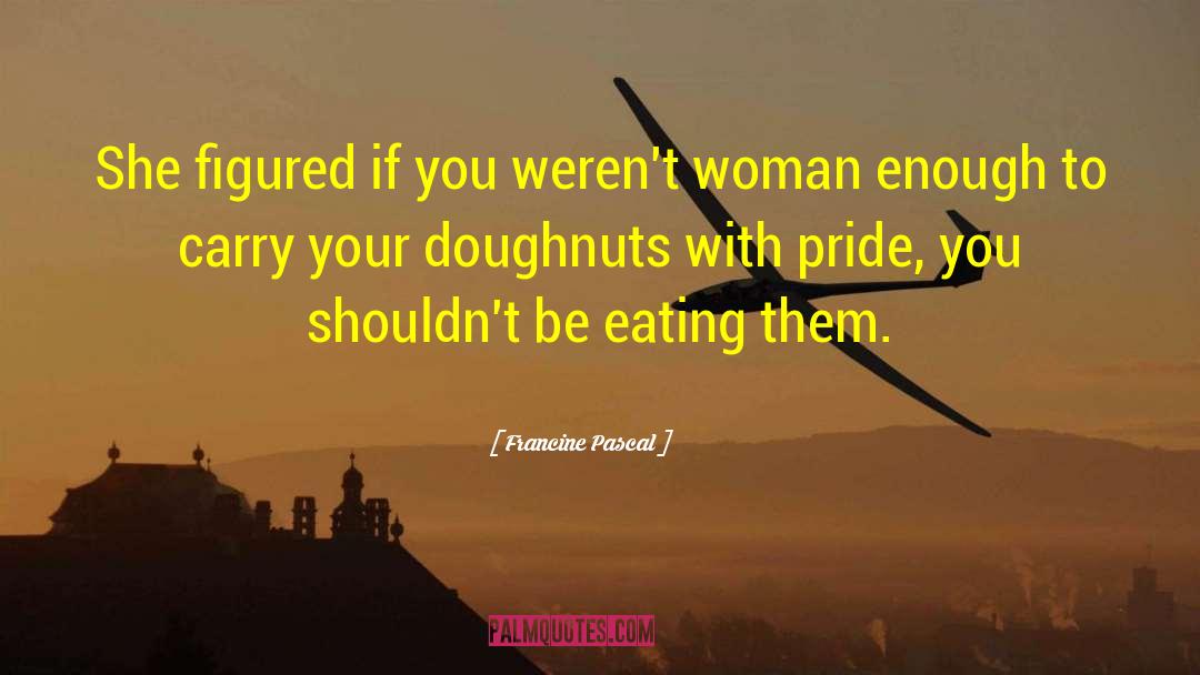 Francine Pascal Quotes: She figured if you weren't