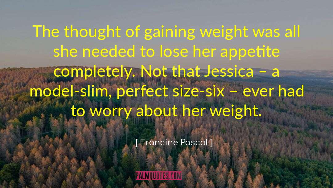 Francine Pascal Quotes: The thought of gaining weight