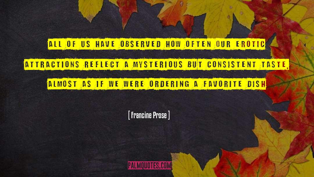Francine Prose Quotes: All of us have observed